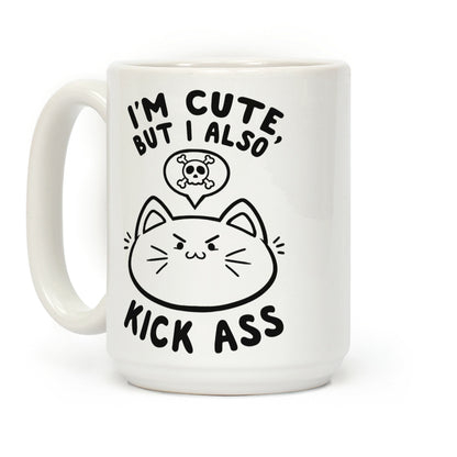 I'm Cute, But I Also Kick Ass Coffee Mug