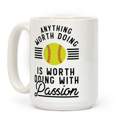 Anything Worth Doing is Worth Doing With Passion Softball Coffee Mug