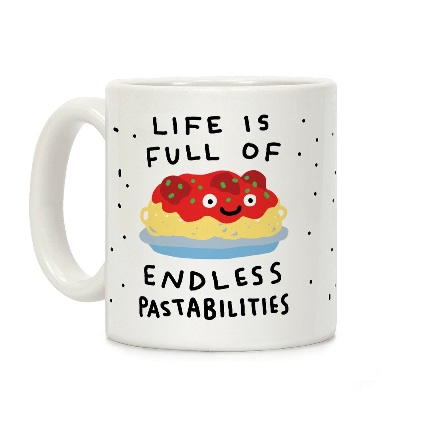Life Is Full Of Endless Pastabilities Coffee Mug