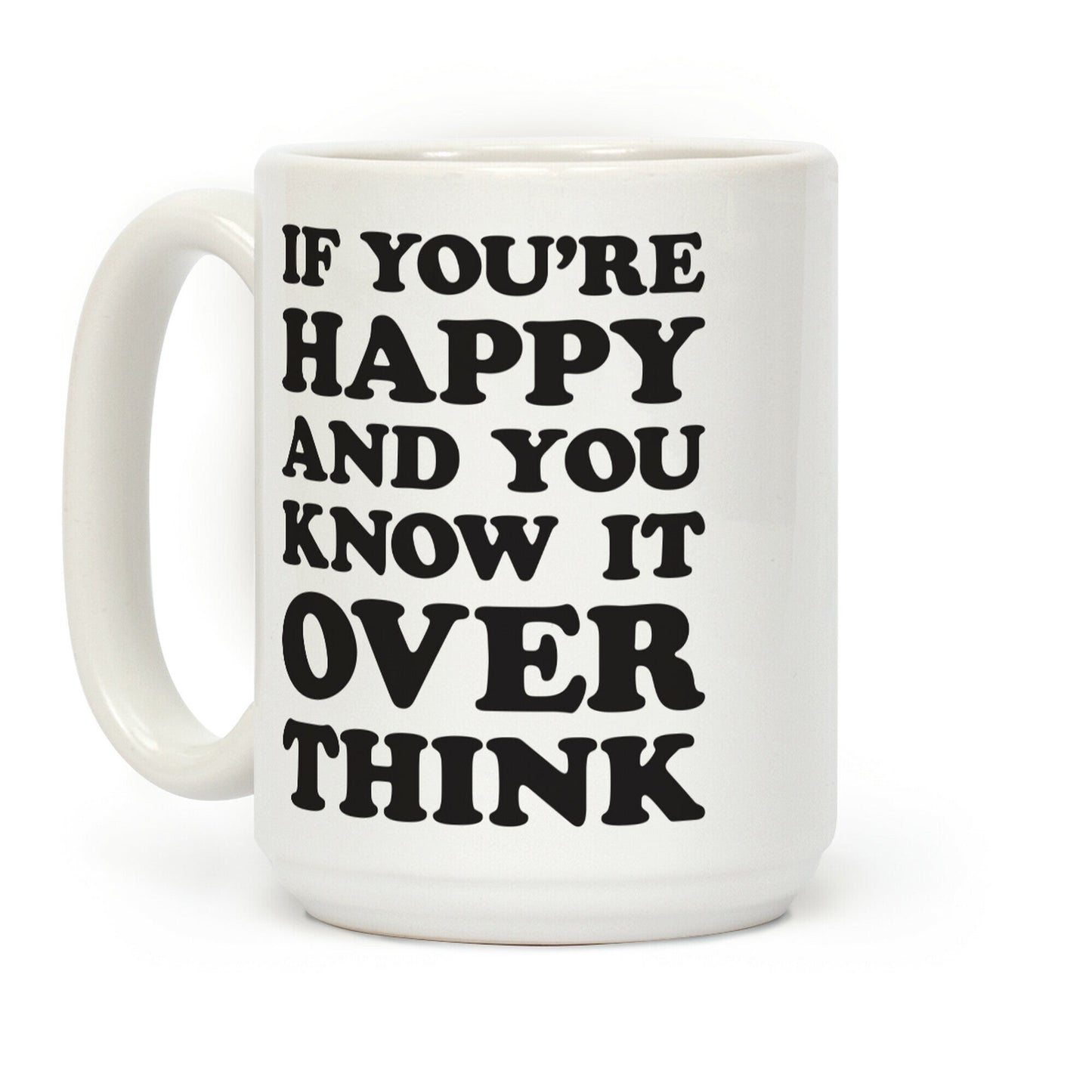 If You're Happy And You Know It Overthink Coffee Mug