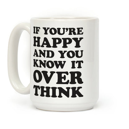 If You're Happy And You Know It Overthink Coffee Mug