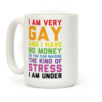 I Am Very Gay And I Have No Money Coffee Mug