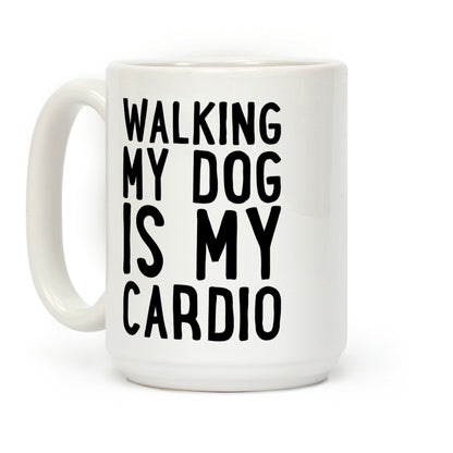 Walking My Dog Is My Cardio Coffee Mug