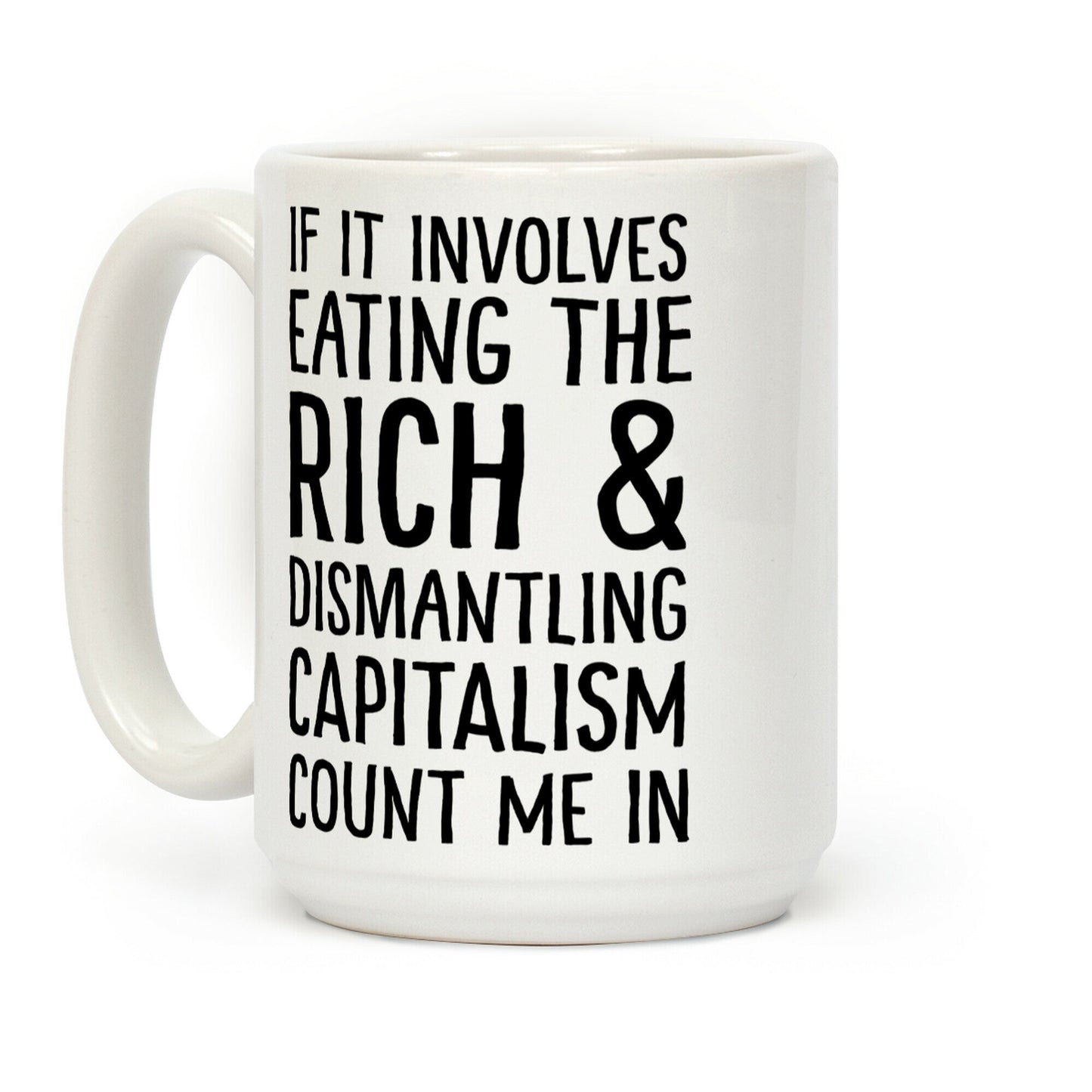 If It Involves Eating The Rich And Dismantling Capitalism Count Me In Coffee Mug
