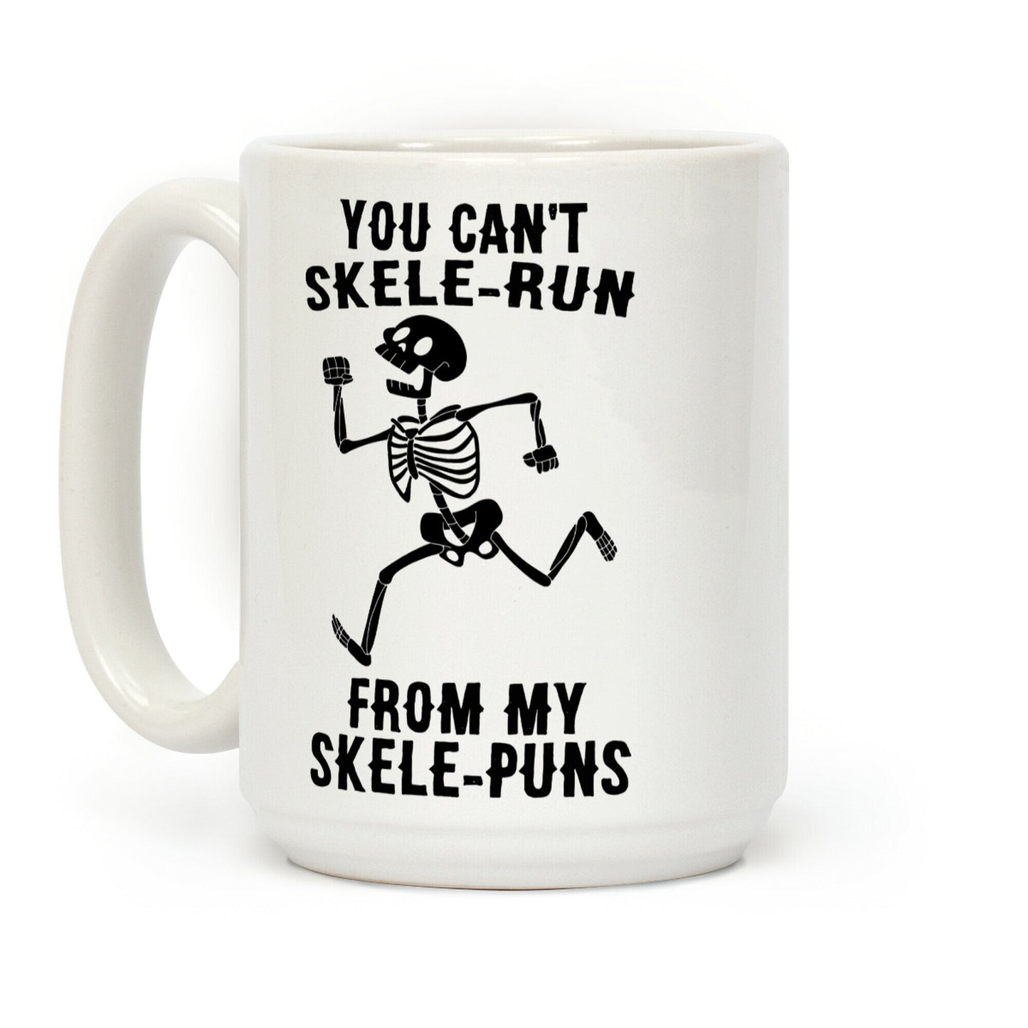 You Can't Skele-run From My Skele-puns Coffee Mug