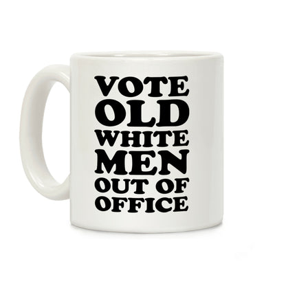 Vote Old White Men Out Of Office Coffee Mug