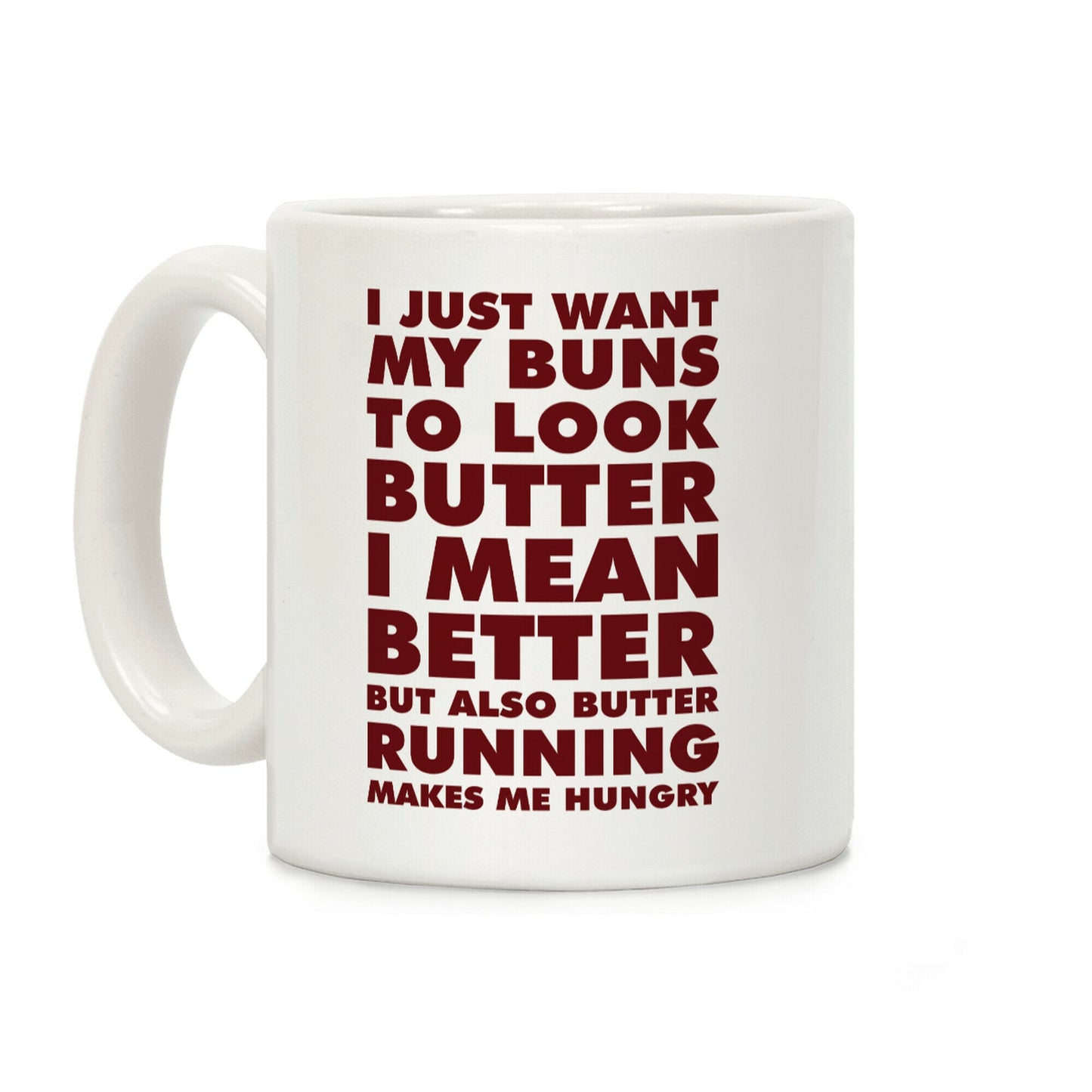 I Just Want My Buns to Look Butter I Mean Better But Also Butter Running Makes Me Hungry Coffee Mug