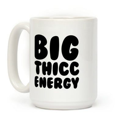 Big Thicc Energy Thick Parody Coffee Mug