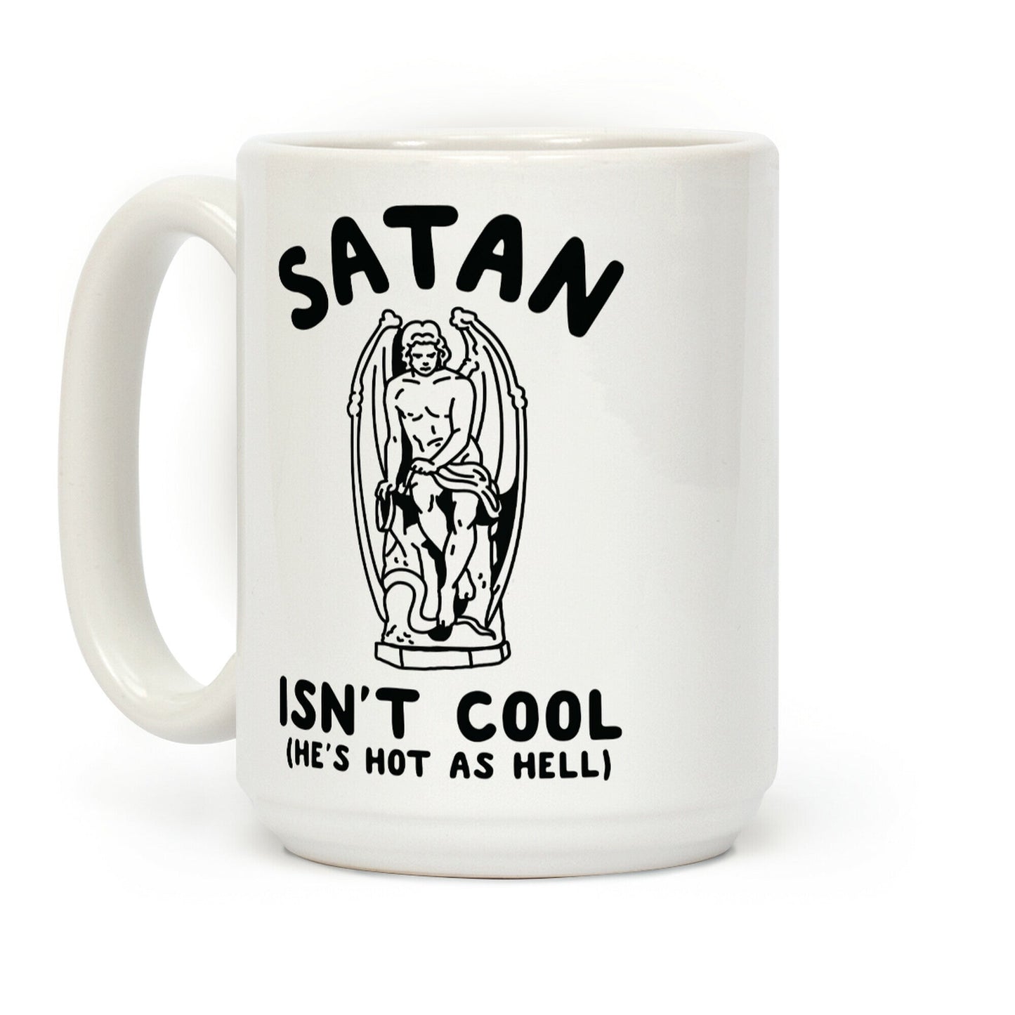 Satan Isn't Cool He's Hot as Hell Coffee Mug