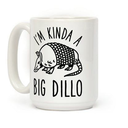 I'm Kinda a Big Dillo Coffee Mug