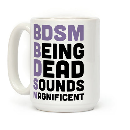BDSM - Being Dead Sounds Magnificent Coffee Mug