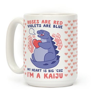 Roses are Red, Violets are Blue, My Heart is Big 'cuz I'm a Kaiju Coffee Mug