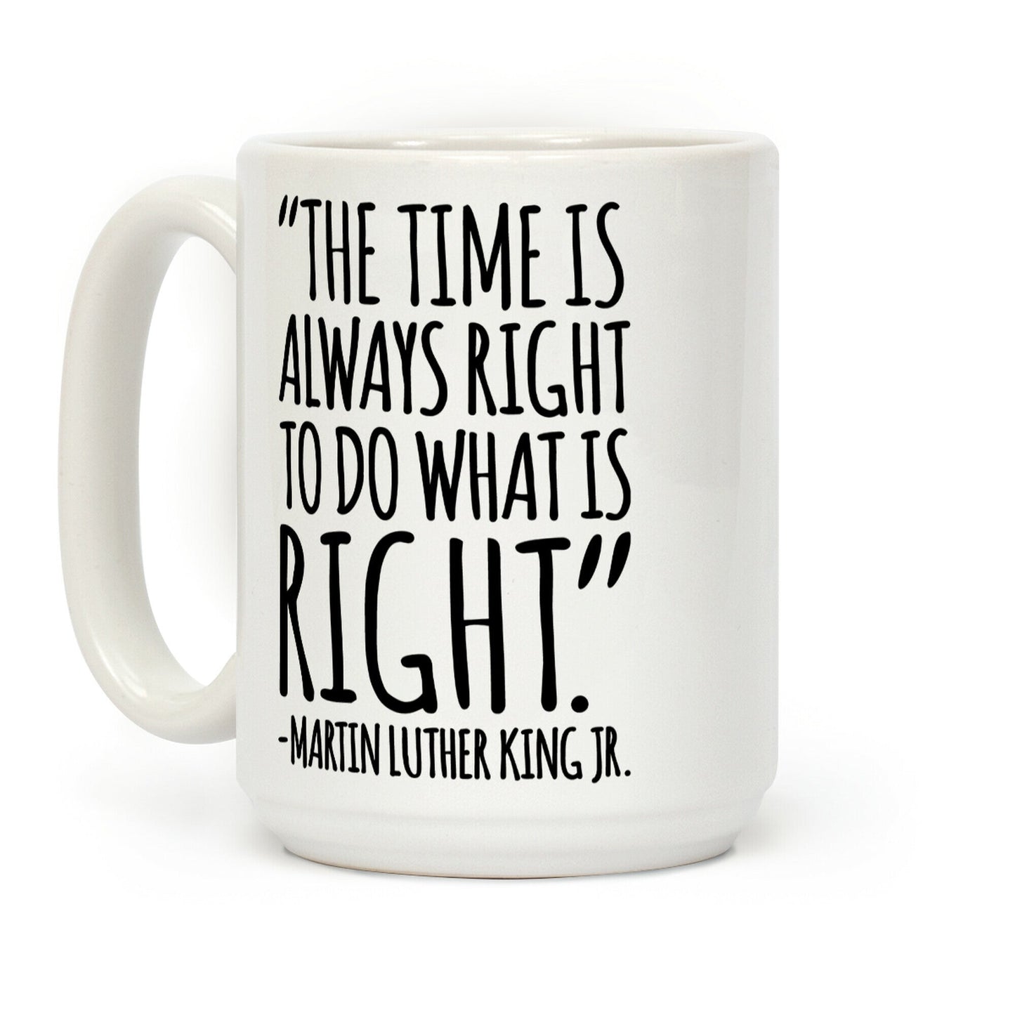 The Time Is Always Right To Do What Is Right MLK Jr. Quote White Print Coffee Mug