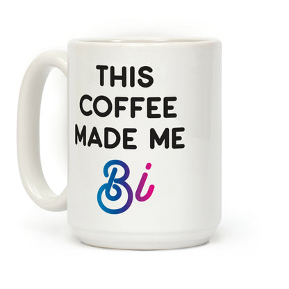 This Coffee Made Me Bi Coffee Mug