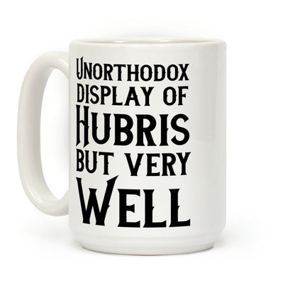 Unorthodox Display of Hubris, But Very Well Coffee Mug