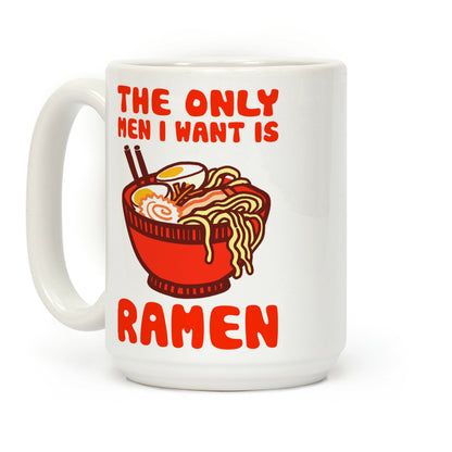 The Only Men I Want is Ramen Coffee Mug
