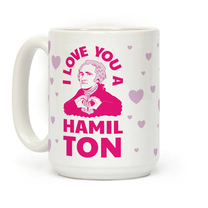 I Love You a Hamil-TON Coffee Mug