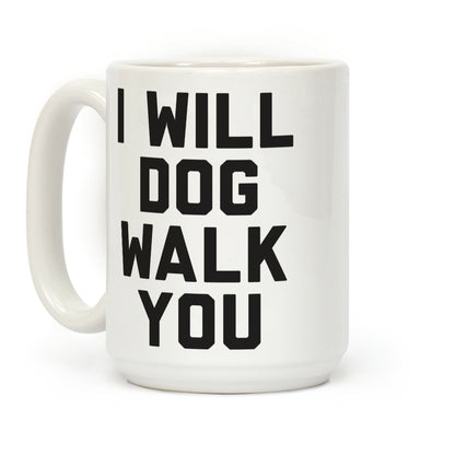 I Will Dog Walk You Coffee Mug