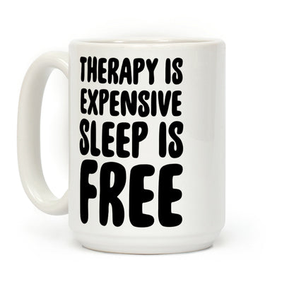 Therapy is Expensive - Sleep is Free Coffee Mug
