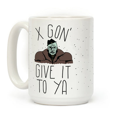 Mr X Gon' Give It to Ya Coffee Mug