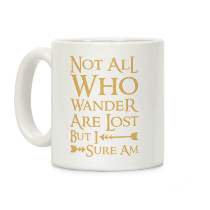 Not All Who Wander Are Lost But I Sure Am Coffee Mug