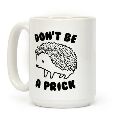 Don't Be A Prick Coffee Mug