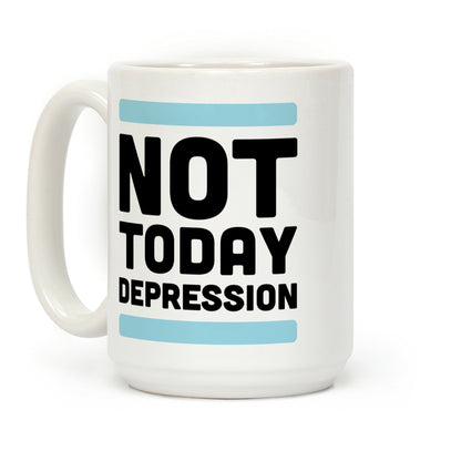 Not Today, Depression Coffee Mug