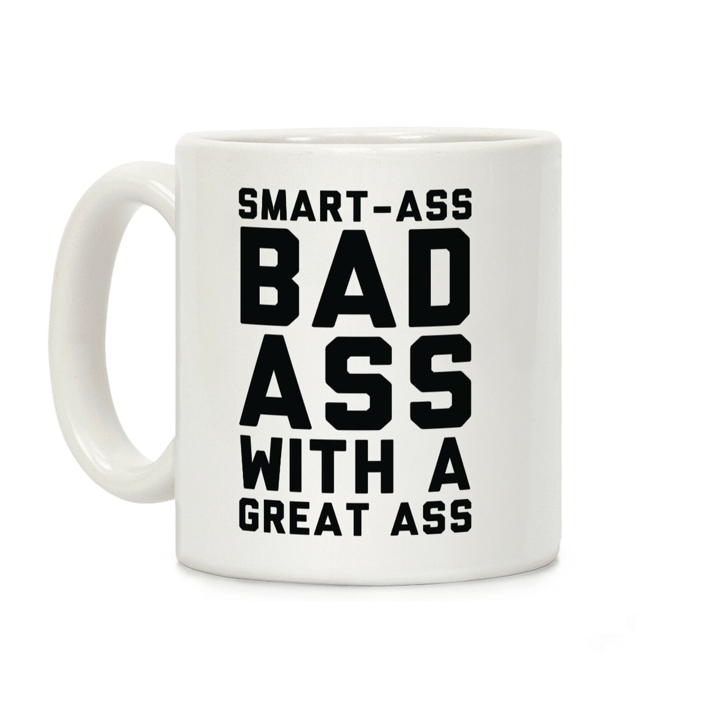 Smart-ass Bad Ass with A Great Ass Coffee Mug