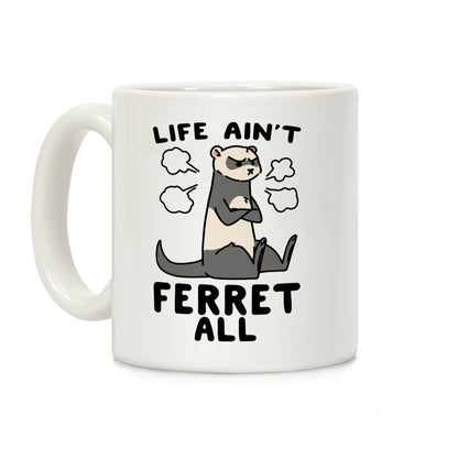 Life Ain't Ferret All Coffee Mug