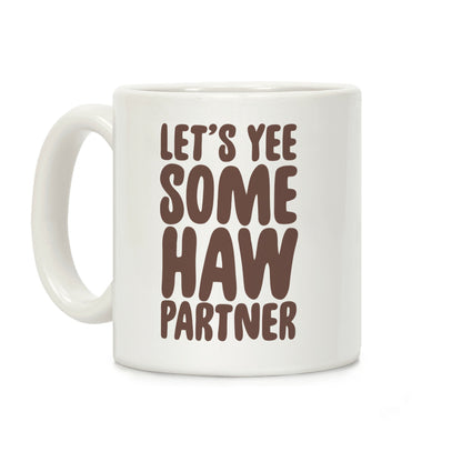 Let's Yee Some Haw Coffee Mug