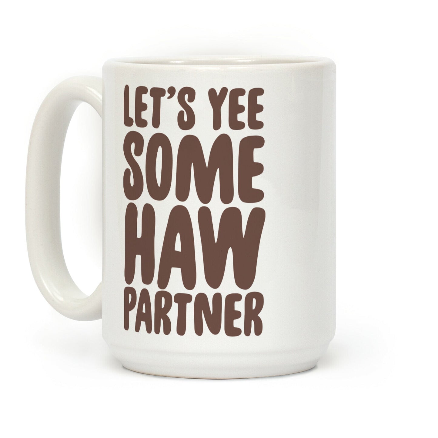 Let's Yee Some Haw Coffee Mug