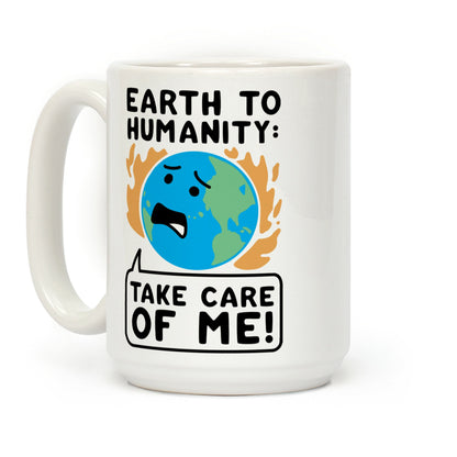 Earth to Humanity: "Take Care of Me" Coffee Mug