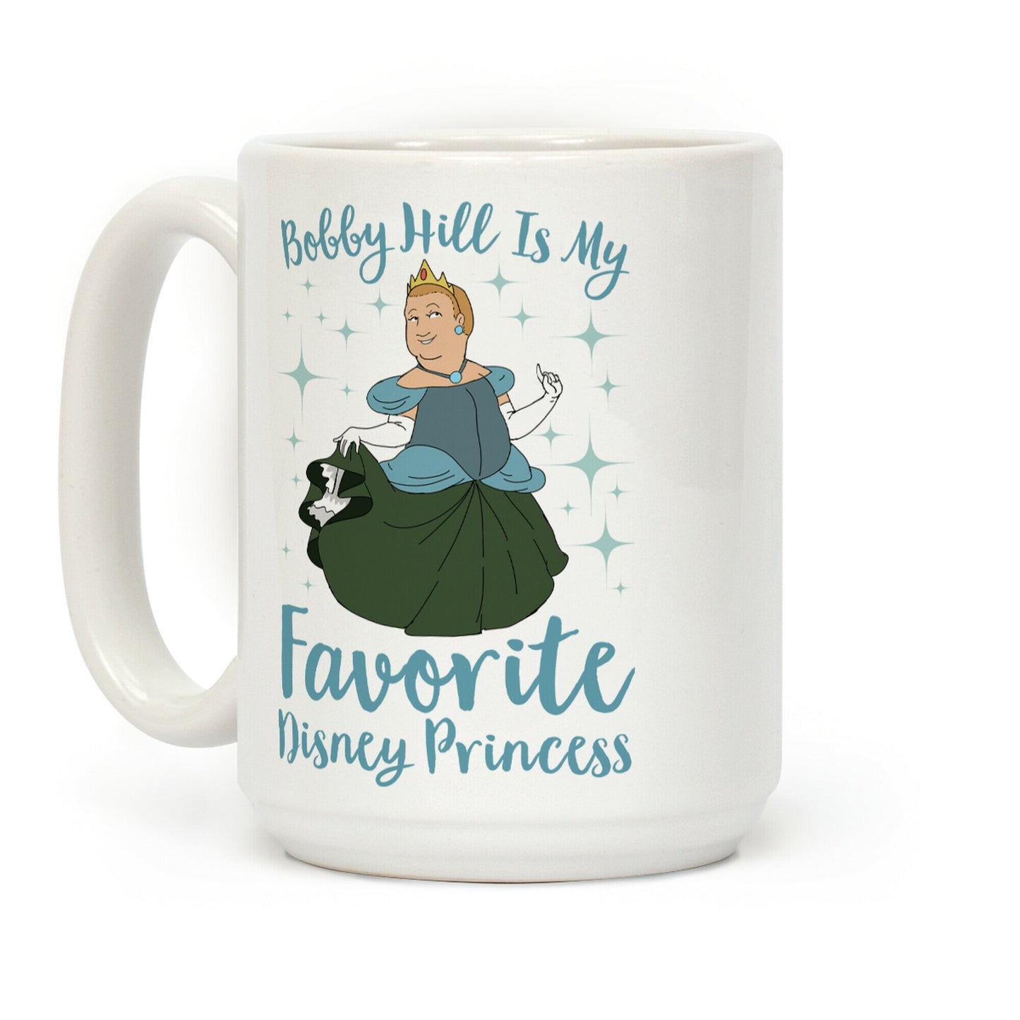 Bobby Hill Is My Favorite Disney Princess Coffee Mug