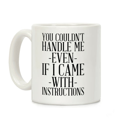 You Couldn't Handle Me Even If I Came With Instructions Coffee Mug