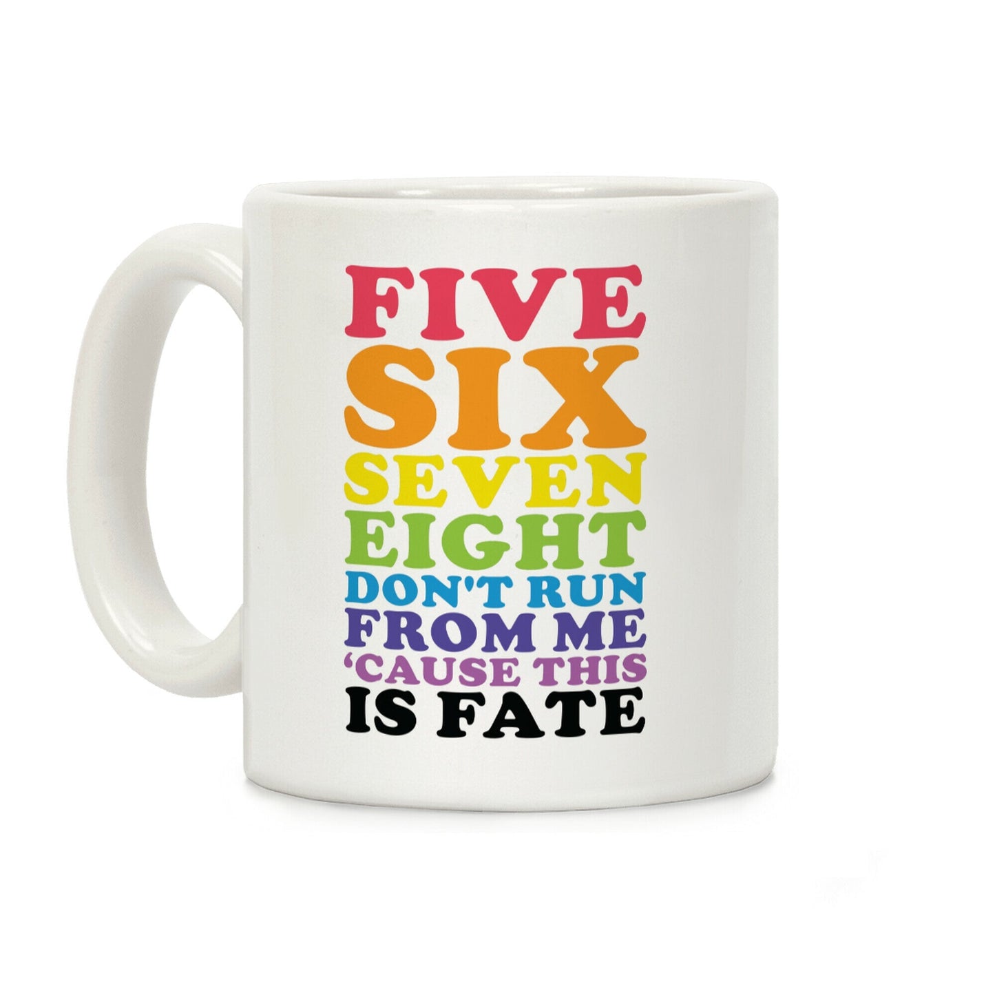 Five Six Seven Eight Don't Run For Me 'Cause This Is Fate Coffee Mug