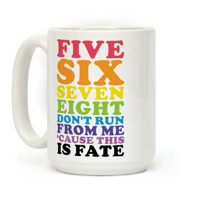 Five Six Seven Eight Don't Run For Me 'Cause This Is Fate Coffee Mug