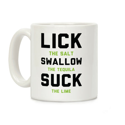 Lick The Salt Swallow The Tequila Suck the Lime Coffee Mug