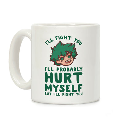 I'll Fight You I'll Probably Hurt Myself But I'll Fight You Midoriya Coffee Mug