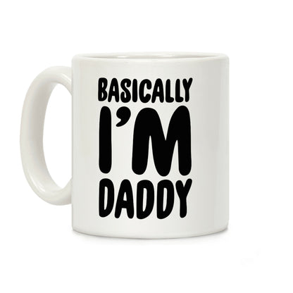 Basically I'm Daddy Coffee Mug