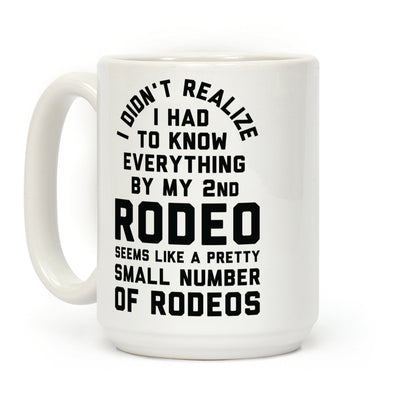 I Didn't Realize I Had To Know Everything Second Rodeo Coffee Mug
