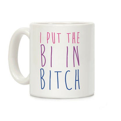 I Put the Bi in Bitch Coffee Mug