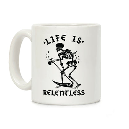 Life Is Relentless Skeleton Drinking Coffee Coffee Mug