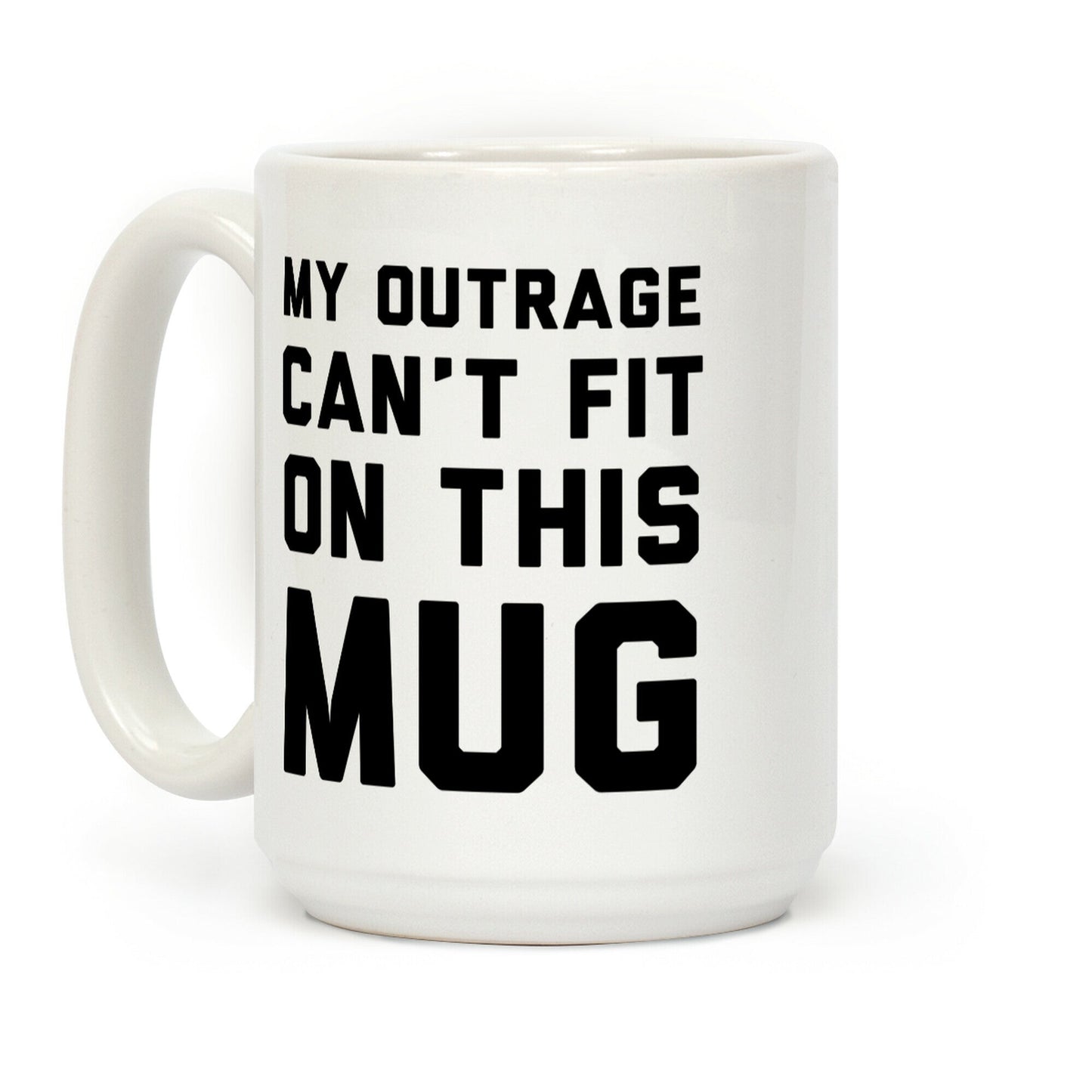 My Outrage Can't Fit on This Mug Coffee Mug