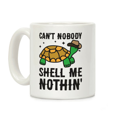 Can't Nobody Shell Me Nothin' Turtle Coffee Mug