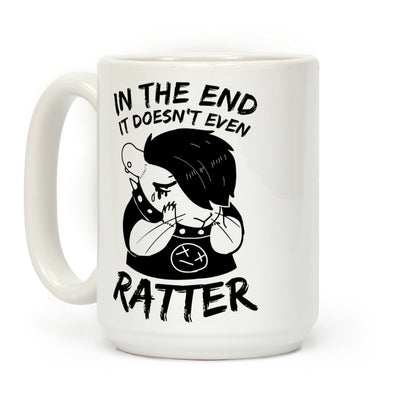 In The End It Doesn't Even Ratter Coffee Mug