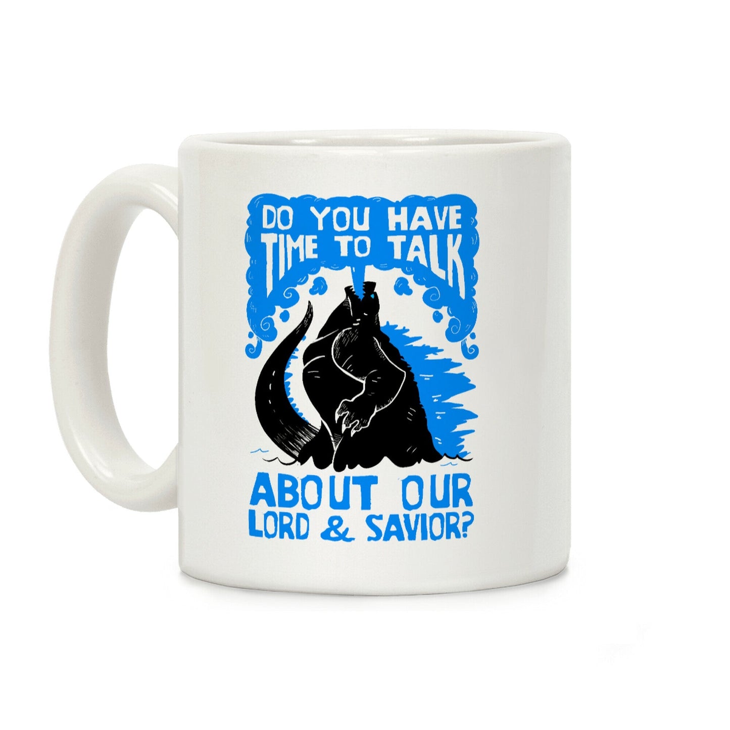 Do You Have Time To Talk About Our Lord And Savior Godzilla Christ? Coffee Mug
