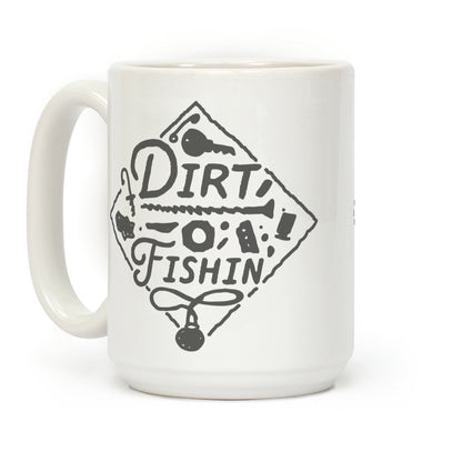 Dirt Fishin' Coffee Mug