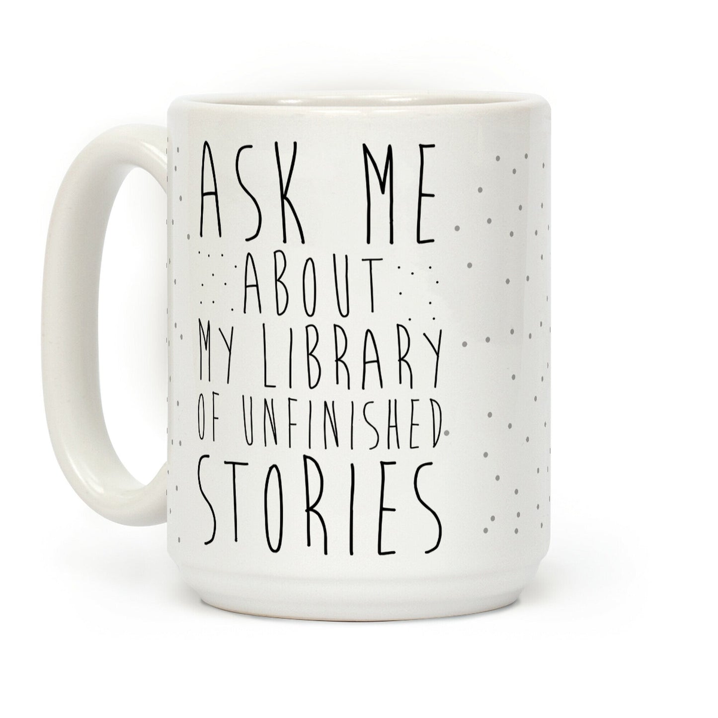 Ask Me About My Library of Unfinished Stories Coffee Mug