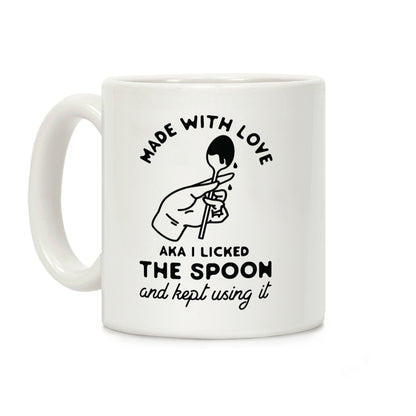 Made with Love aka I Licked the Spook and Kept Using It Coffee Mug