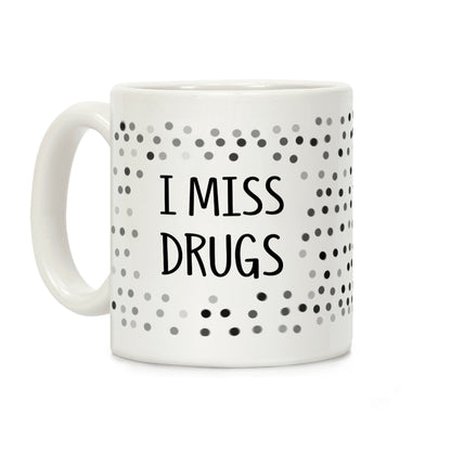 I Miss Drugs Coffee Mug